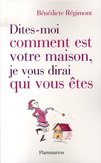 Couverture du livre « Dites-moi comment est votre maison, je vous dirai qui vous êtes » de Regimont Benedicte aux éditions Flammarion