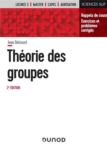 Couverture du livre « Théorie des groupes ; rappels de cours, exercices et problèmes corriges (2e édition) » de Jean Delcourt aux éditions Dunod