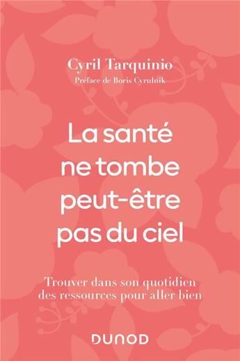 Couverture du livre « La santé ne tombe peut-être pas du ciel : trouver dans son quotidien des ressources pour aller bien » de Cyril Tarquinio aux éditions Dunod