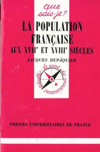 Couverture du livre « La population française aux XVIIe & XVIIIe » de Jacques Dupaquier aux éditions Que Sais-je ?