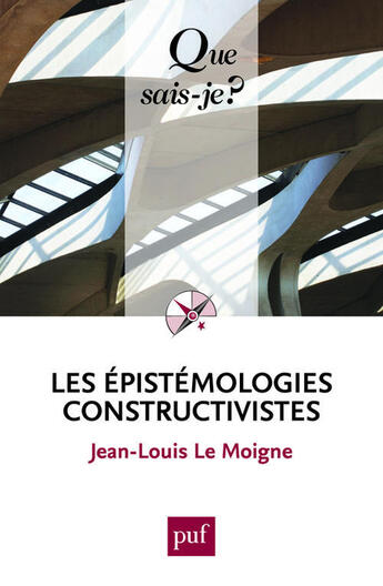 Couverture du livre « Les epistémologies constructivistes (4e édition) » de Jean-Louis Le Moigne aux éditions Que Sais-je ?