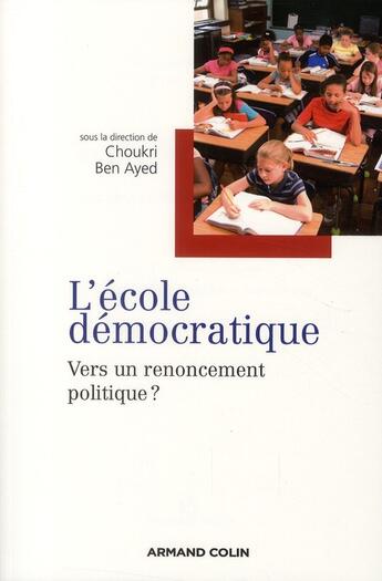 Couverture du livre « L'école démocratique, vers un renoncement politique ? » de Choukri Ben Ayed aux éditions Armand Colin