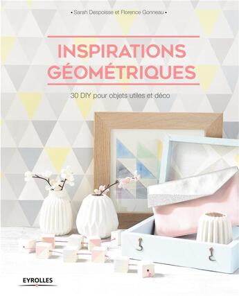 Couverture du livre « Inspirations géométriques » de Florence Gonneau et Sarah Despoisse aux éditions Eyrolles