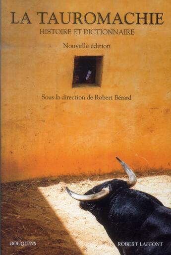 Couverture du livre « La tauromachie ; histoire & dictionnaire » de Robert Berard aux éditions Bouquins