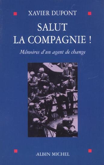 Couverture du livre « Salut La Compagnie ; Memoires D'Un Agent De Change » de Xavier Dupont aux éditions Albin Michel