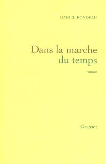 Couverture du livre « Dans la marche du temps » de Daniel Rondeau aux éditions Grasset Et Fasquelle