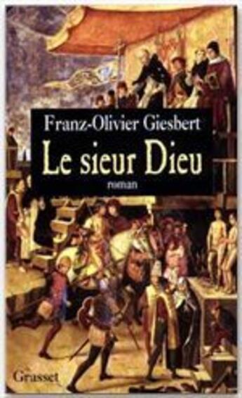 Couverture du livre « Le sieur Dieu » de Franz-Olivier Giesbert aux éditions Grasset