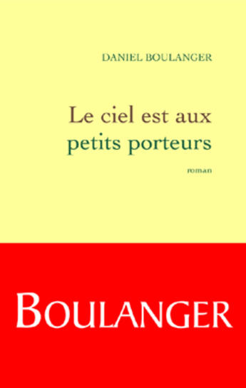 Couverture du livre « Le ciel est aux petits porteurs » de Daniel Boulanger aux éditions Grasset