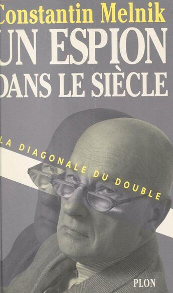 Couverture du livre « Un espion dans le siècle t.1 : la diagonale du double » de Constantin Melnik aux éditions Plon