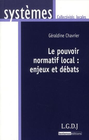 Couverture du livre « Le pouvoir normatif local : enjeux et debats » de Chavrier Geraldine aux éditions Lgdj