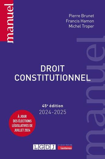 Couverture du livre « Droit constitutionnel : À jour des élections législatives de juillet 2024 (édition 2024/2025) » de Pierre Brunet et Michel Troper et Francis Hamon aux éditions Lgdj