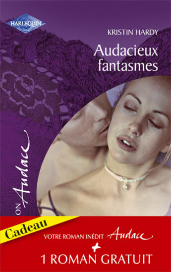 Couverture du livre « Audacieux fantasmes ; sentiments illégitimes » de Kristin Hardy aux éditions Harlequin