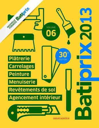 Couverture du livre « Batiprix t.6 ; menuiserie, agenncement intérieur, plâtrerie, peinture, carrelages, revêtement de sol (édition 2013) » de  aux éditions Le Moniteur