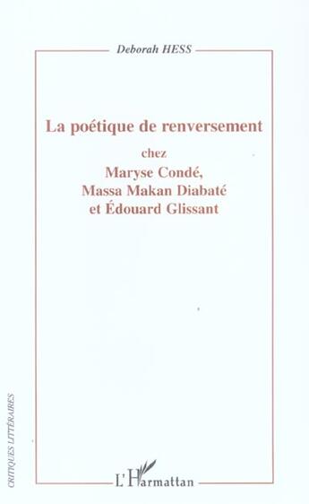 Couverture du livre « La poetique de renversement - chez maryse conde, massa makan diabate et edouard glissant » de Deborah Hess aux éditions L'harmattan