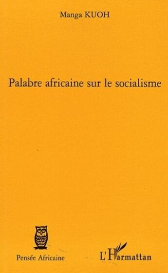 Couverture du livre « Palabre africaine sur le socialisme » de Manga Kuoh aux éditions L'harmattan