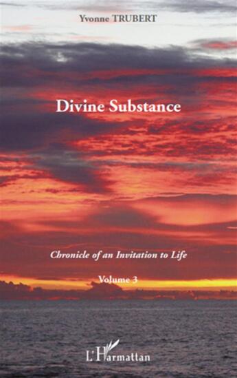 Couverture du livre « Chronicle of an invitation to life t.3 ; divine substance » de Yvonne Trubert aux éditions L'harmattan