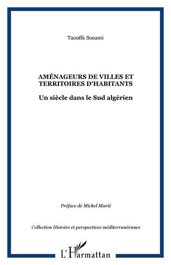 Couverture du livre « Amenageurs de villes et territoires d'habitants - un siecle dans le sud algerien » de Taoufik Souami aux éditions Editions L'harmattan