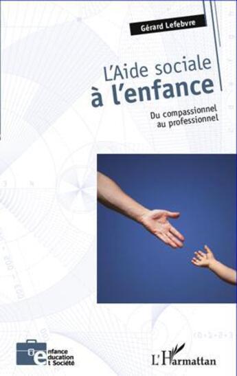 Couverture du livre « Aide sociale à l'enfance ; du compassionel au professionnel » de Gerard Lefebvre aux éditions L'harmattan