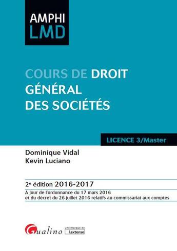 Couverture du livre « Cours de droit général des sociétés 2016-2017 » de Dominique Vidal et Kevin Luciano aux éditions Gualino