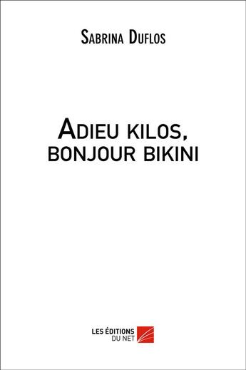 Couverture du livre « Adieu kilos, bonjour bikini » de Sabrina Duflos aux éditions Editions Du Net