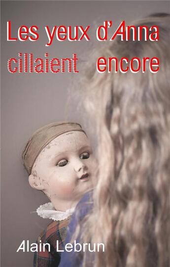 Couverture du livre « Les yeux d'Anna cillaient encore » de Alain Lebrun aux éditions Books On Demand