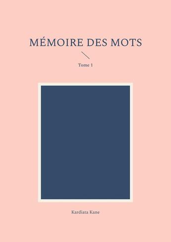 Couverture du livre « Mémoire des mots : Tome 1 » de Kardiata Kane aux éditions Books On Demand