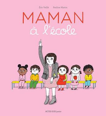 Couverture du livre « Maman à l'école » de Pauline Martin et Eric Veille aux éditions Actes Sud Jeunesse