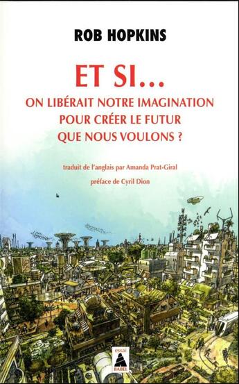 Couverture du livre « Et si... on libérait notre imagination pour créer le futur que nous voulons ? » de Rob Hopkins aux éditions Actes Sud