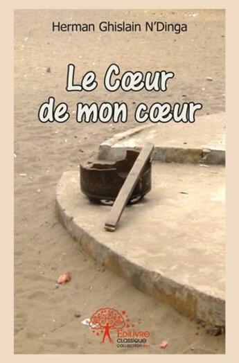 Couverture du livre « Le coeur de mon coeur » de Herman Ghislain N'Dinga aux éditions Edilivre