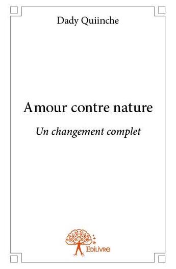 Couverture du livre « Amour contre nature ; un changement complet » de Dady Quiinche aux éditions Edilivre