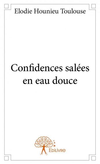 Couverture du livre « Confidences salées en eau douce » de Elodie Hounieu Toulouse aux éditions Edilivre