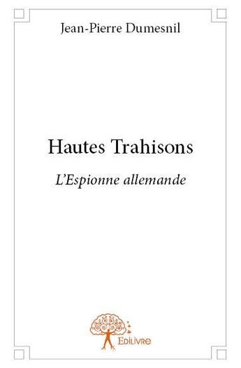 Couverture du livre « Hautes trahisons » de Jean-Pierre Dumesnil aux éditions Edilivre