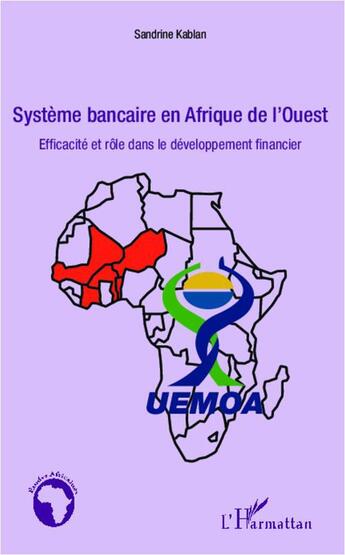 Couverture du livre « Système bancaire en Afrique de l'Ouest ; efficacité et rôle dans le développement financier » de Sandrine Kablan aux éditions L'harmattan