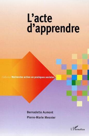 Couverture du livre « Recherche-Action En Pratiques Sociales ; L'Acte D'Apprendre » de Pierre-Marie Mesnier et Bernadette Aumont aux éditions L'harmattan