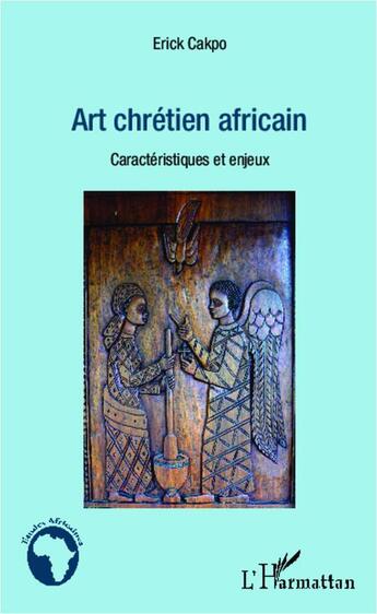 Couverture du livre « Art chrétien africain ; caracteristiques et enjeux » de Erick Cakpo aux éditions L'harmattan