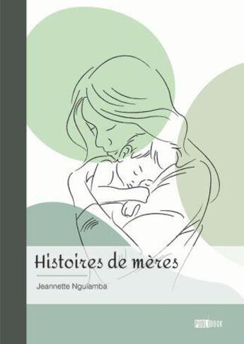 Couverture du livre « Histoires de mères » de Jeannette Nguiamba aux éditions Publibook