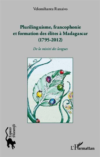 Couverture du livre « Plurilinguisme francophonie et formation des élites à Madagascar (1795-2012) ; de la mixité des langues » de Velomihanta Ranaivo aux éditions L'harmattan