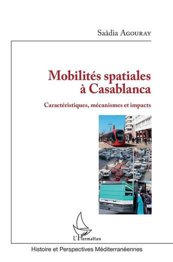 Couverture du livre « Mobilités spatiales à Casablanca caractéristiques, mécanismes et impacts » de Saadia Agouray aux éditions L'harmattan