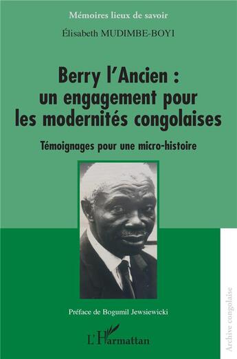 Couverture du livre « Berry l'ancien : un engagement pour les modernités congolaises, témoignages pour une micro-histoire » de Elisabeth Mudimbe-Boyi aux éditions L'harmattan