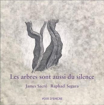 Couverture du livre « Les arbres sont aussi du silence » de James Sacré et Raphael Segura aux éditions Voix D'encre