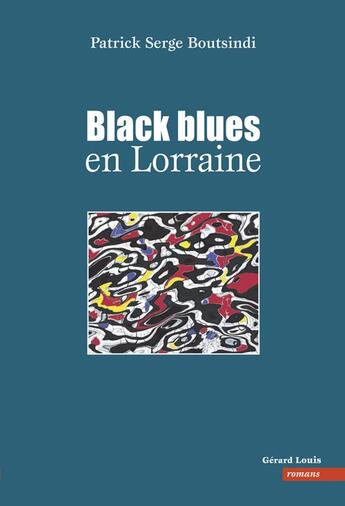 Couverture du livre « Black blues en Lorraine » de Patrick-Serge Boutsindi aux éditions Gerard Louis