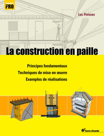 Couverture du livre « La construction en paille ; principes fondamentaux, techniques de mise en oeuvre, exemples de réalisations » de Luc Floissac aux éditions Terre Vivante