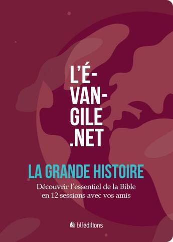 Couverture du livre « L'évangile.net, la grande histoire ; découvrir l'essentiel de la Bible en 12 sessions avec vos amis » de Florent Varak aux éditions Blf Europe