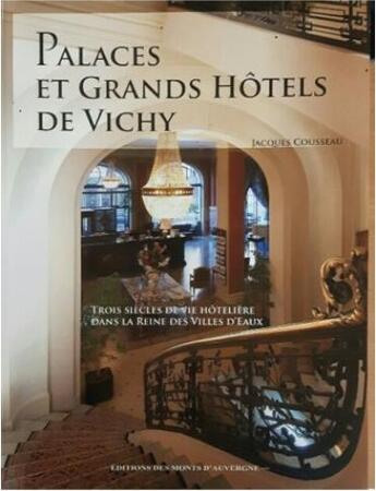 Couverture du livre « Palaces et grands hôtels de Vichy t.1 » de Jacques Cousseau aux éditions Monts D'auvergne