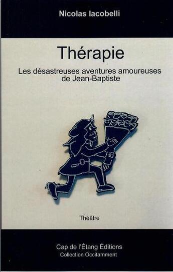 Couverture du livre « Thérapie : les désastreuses aventures amoureuses de Jean-Baptiste » de Nicolas Iacobelli aux éditions Cap De L'etang