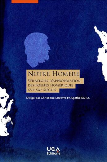 Couverture du livre « Notre Homère : stratégies d'appropriation des poèmes homériques (XVIe-XXIe siècle) » de Christiane Deloince-Louette et Agathe Salha aux éditions Uga Éditions