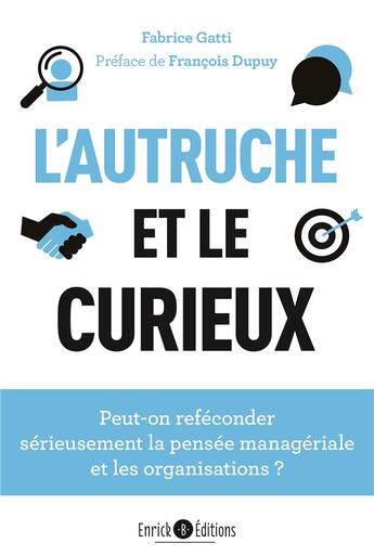 Couverture du livre « L'autruche et le curieux : C.R.A.F.T. : vers une refécondation de la pensée managériale et des organisations » de Fabrice Gatti aux éditions Enrick B.