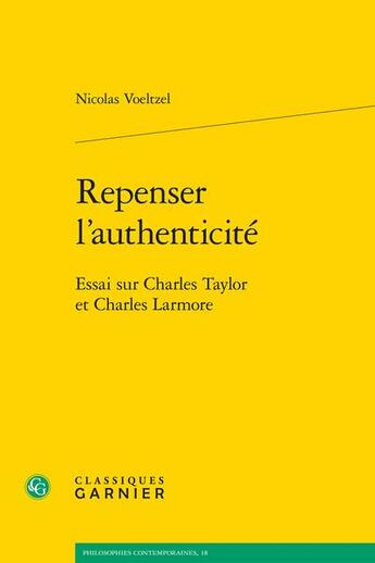 Couverture du livre « Repenser l'authenticité : essai sur Charles Taylor et Charles Larmore » de Nicolas Voeltzel aux éditions Classiques Garnier