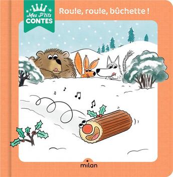 Couverture du livre « Roule, roule, bûchette ! » de Tristan Mory et Agnes Cathala aux éditions Milan