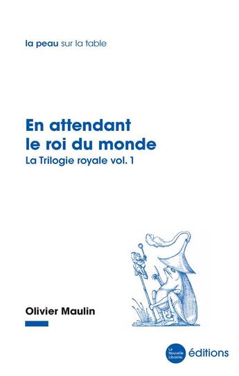 Couverture du livre « En attendant le roi du monde - la trilogie royale, vol. 1 » de Olivier Maulin aux éditions La Nouvelle Librairie